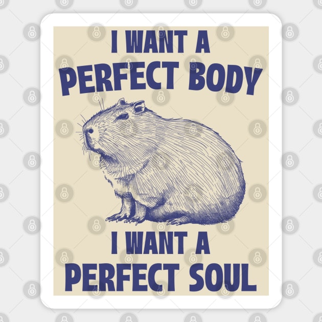 Capybara I Want A Perfect Body I Want A Perfect Soul Meme Magnet by RetroPandora